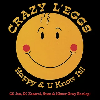 Crazy L'eggs - Happy & U Know It (Lil Jon, DJ Kontrol, Ruen & Mister Gray Bootleg)