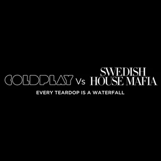Every Teardrop Is A Waterfall (Coldplay Vs. Swedish House Mafia)