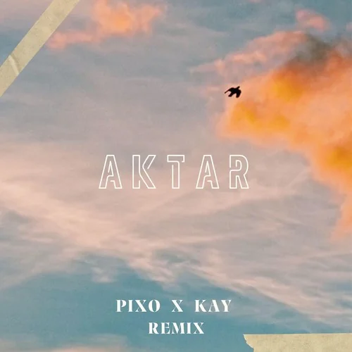 AKTAR PIXO & KAY Remix